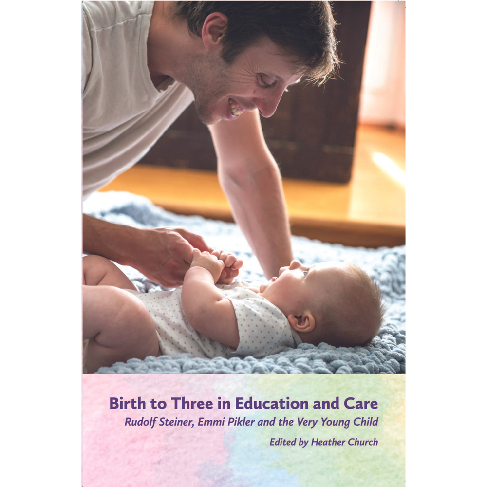Birth to Three in Education and Care: Rudolf Steiner, Emmi Pikler and the Very Young Child