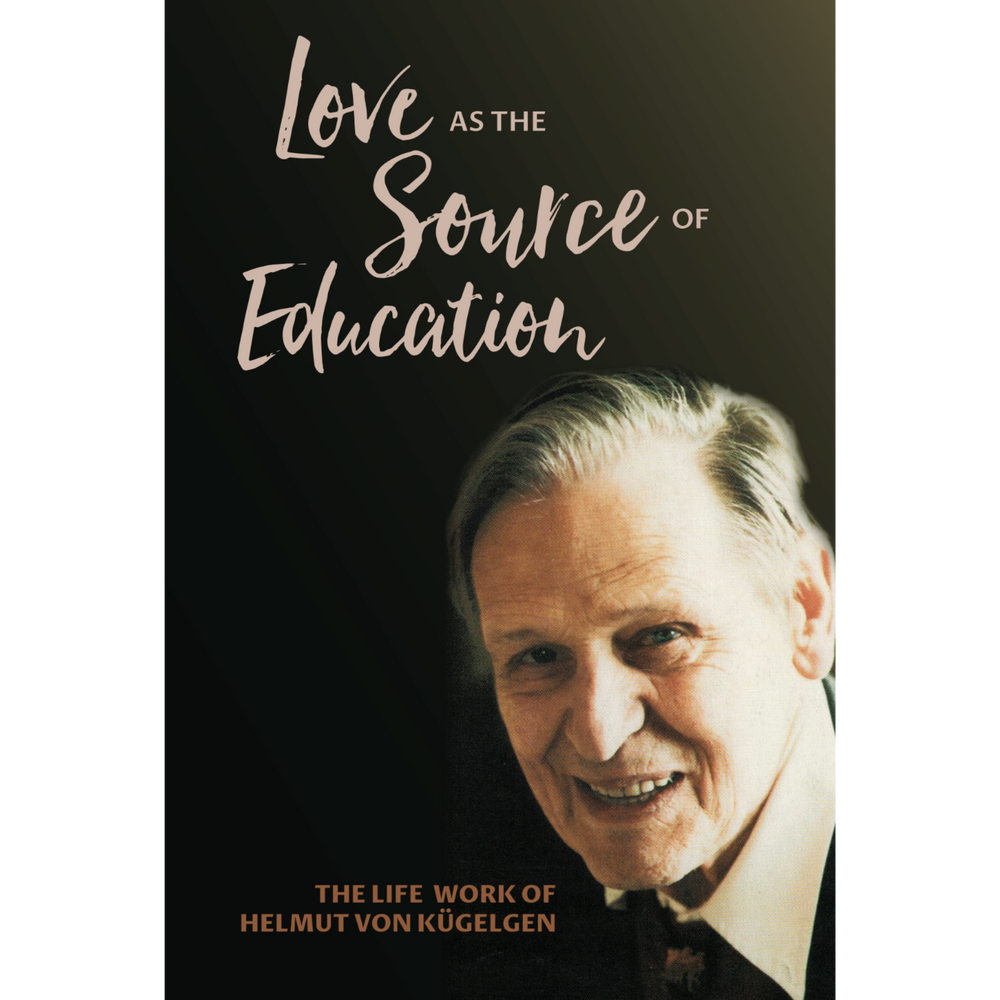 Love as the Source of Education: The Life Work of Helmut von Kügelgen