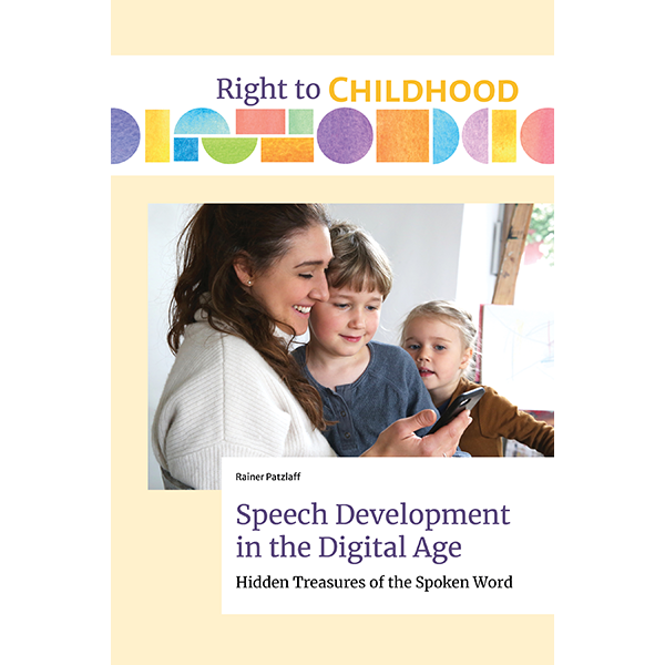 Speech Development in the Digital Age: Hidden Treasures of the Spoken Word by Rainer Patzlaff