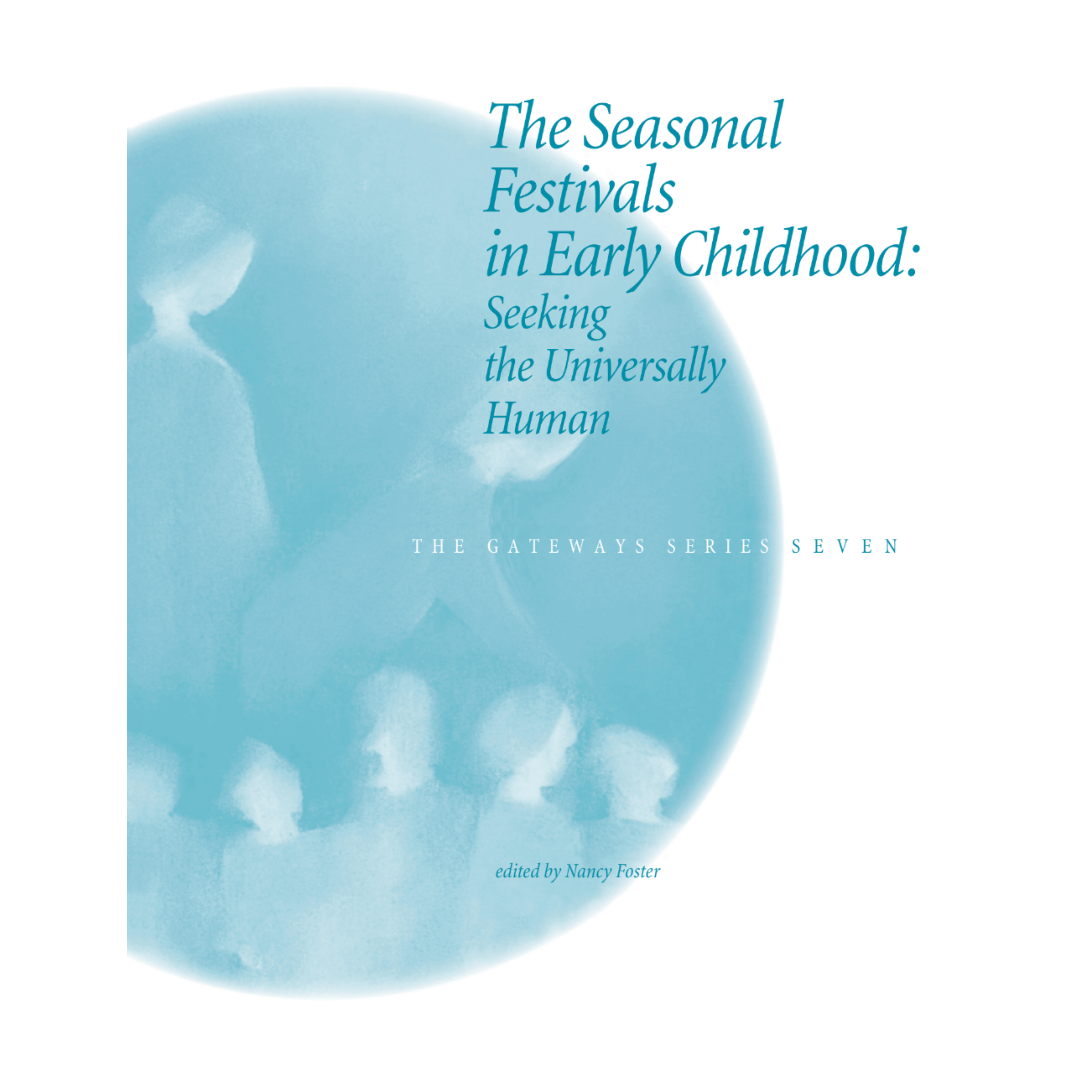 The Seasonal Festivals in Early Childhood - The Gateways Series - Volume Seven