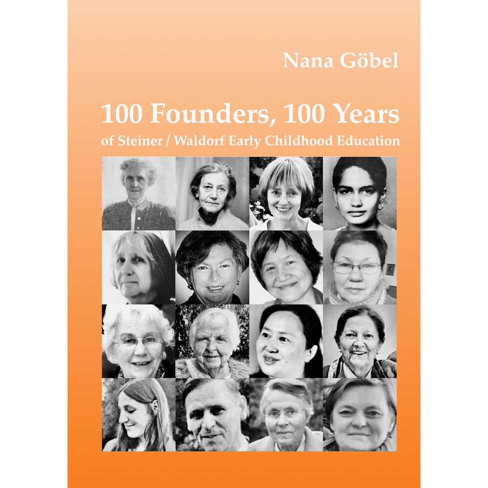 100 Founders, 100 Years of Steiner/Waldorf Early Childhood Education by Nana Göbel