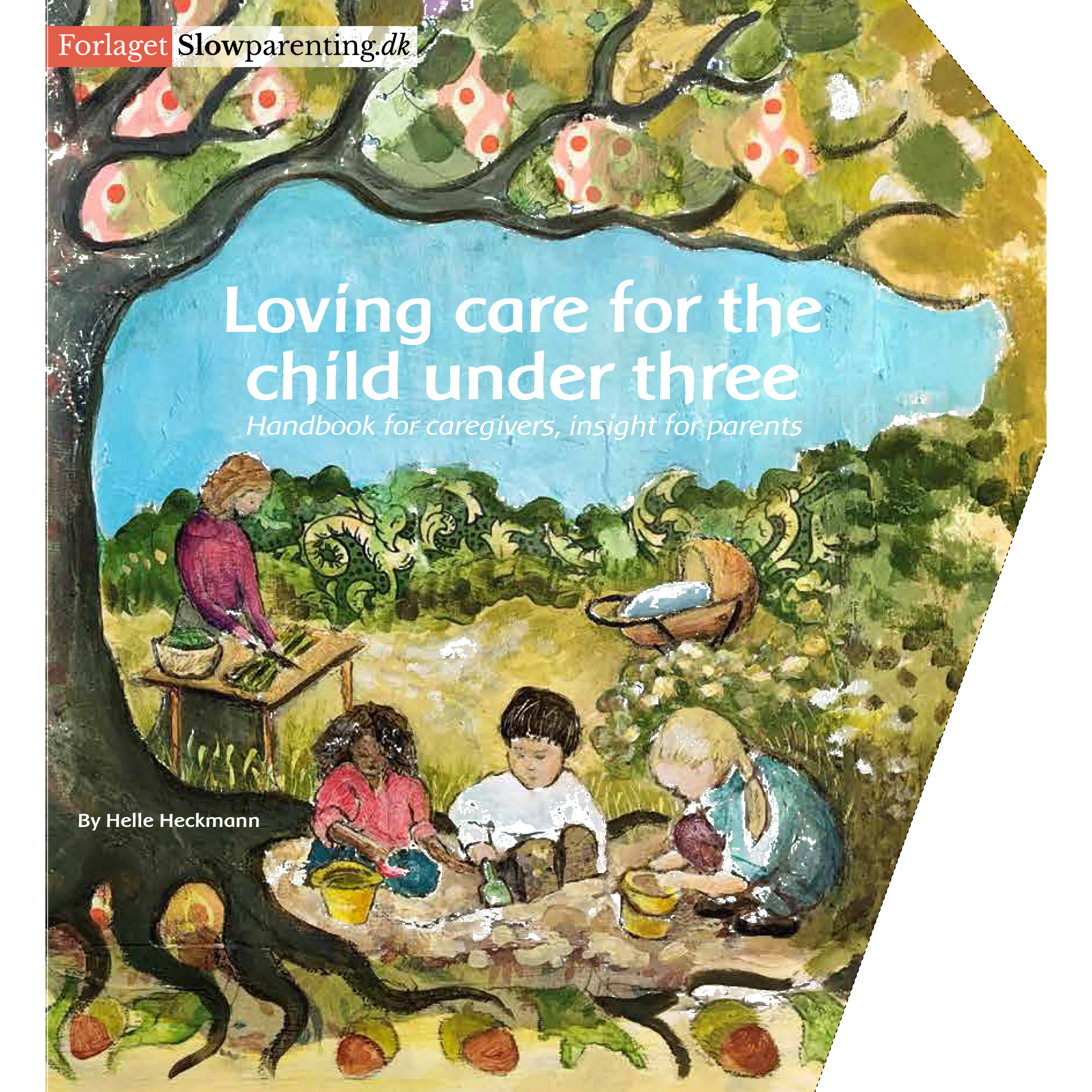 Loving Care for the Child Under Three by Helle Heckmann