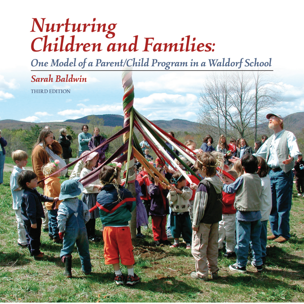Nurturing Children and Families - One Model of a Parent/Child Program in a Waldorf School, Second Edition