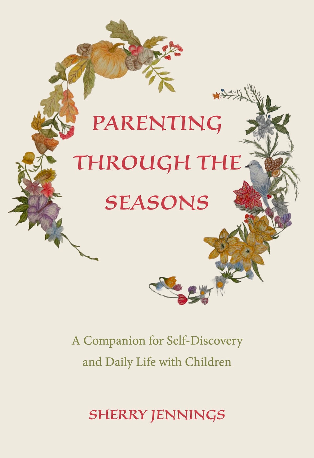 Parenting Through the Seasons: A Companion for Self-Discovery and Daily Life with Children by Sherry Jennings
