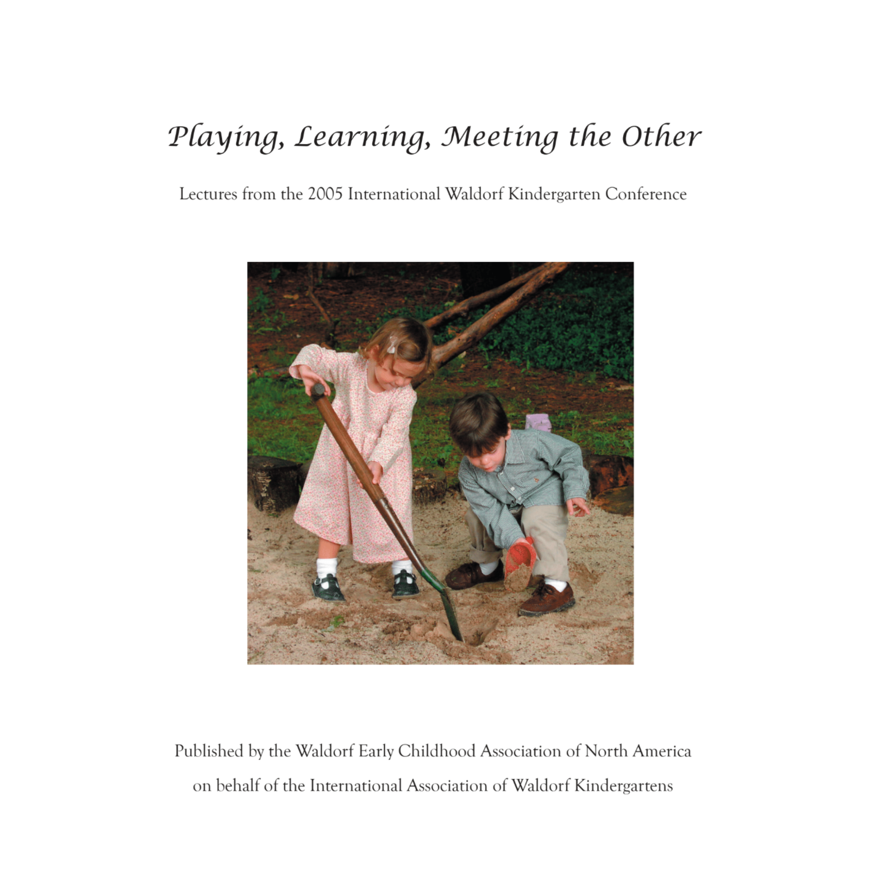 Playing, Learning, Meeting the Other: Lectures from the 2005 International Waldorf Kindergarten Conference