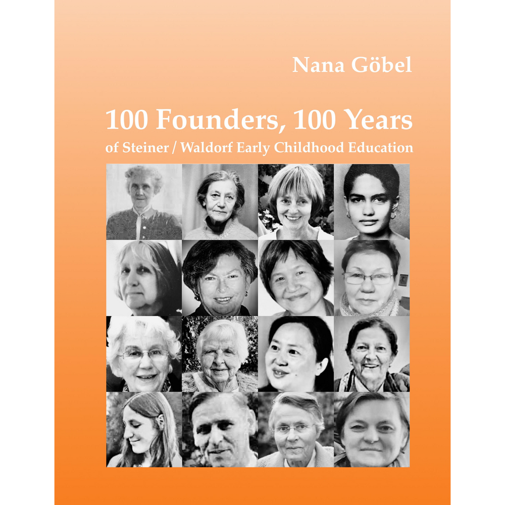 100 Founders, 100 Years of Steiner/Waldorf Early Childhood Education by Nana Göbel