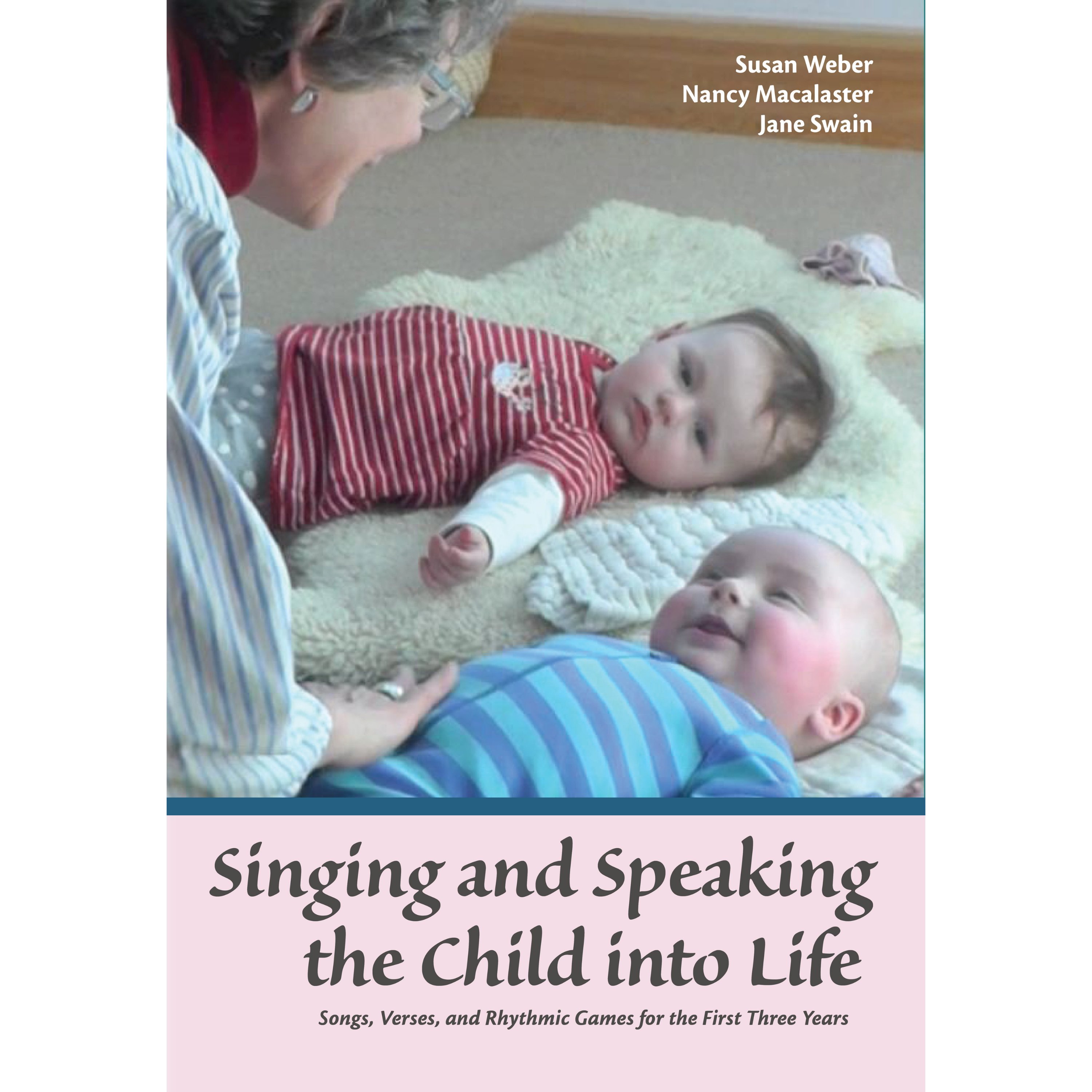 Singing and Speaking the Child into Life: Songs, Verses, and Rhythmic Games for the First Three Years