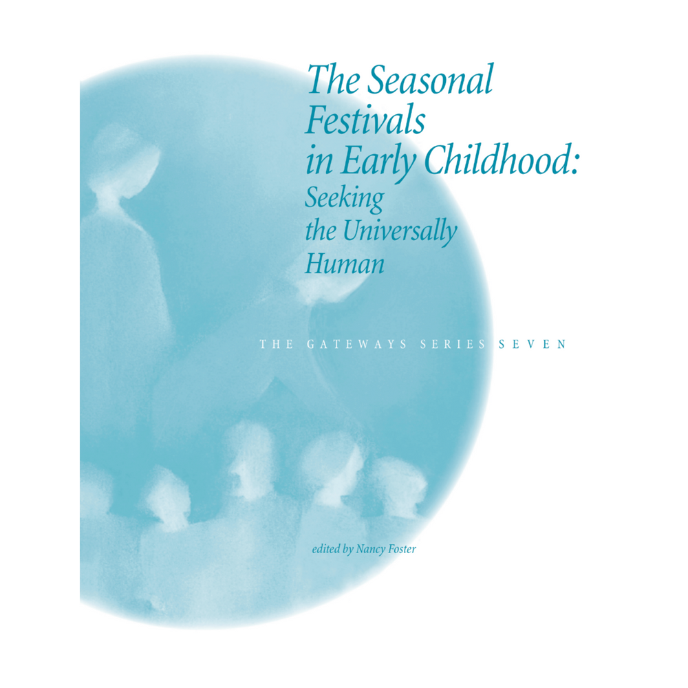 The Seasonal Festivals in Early Childhood - The Gateways Series - Volume Seven