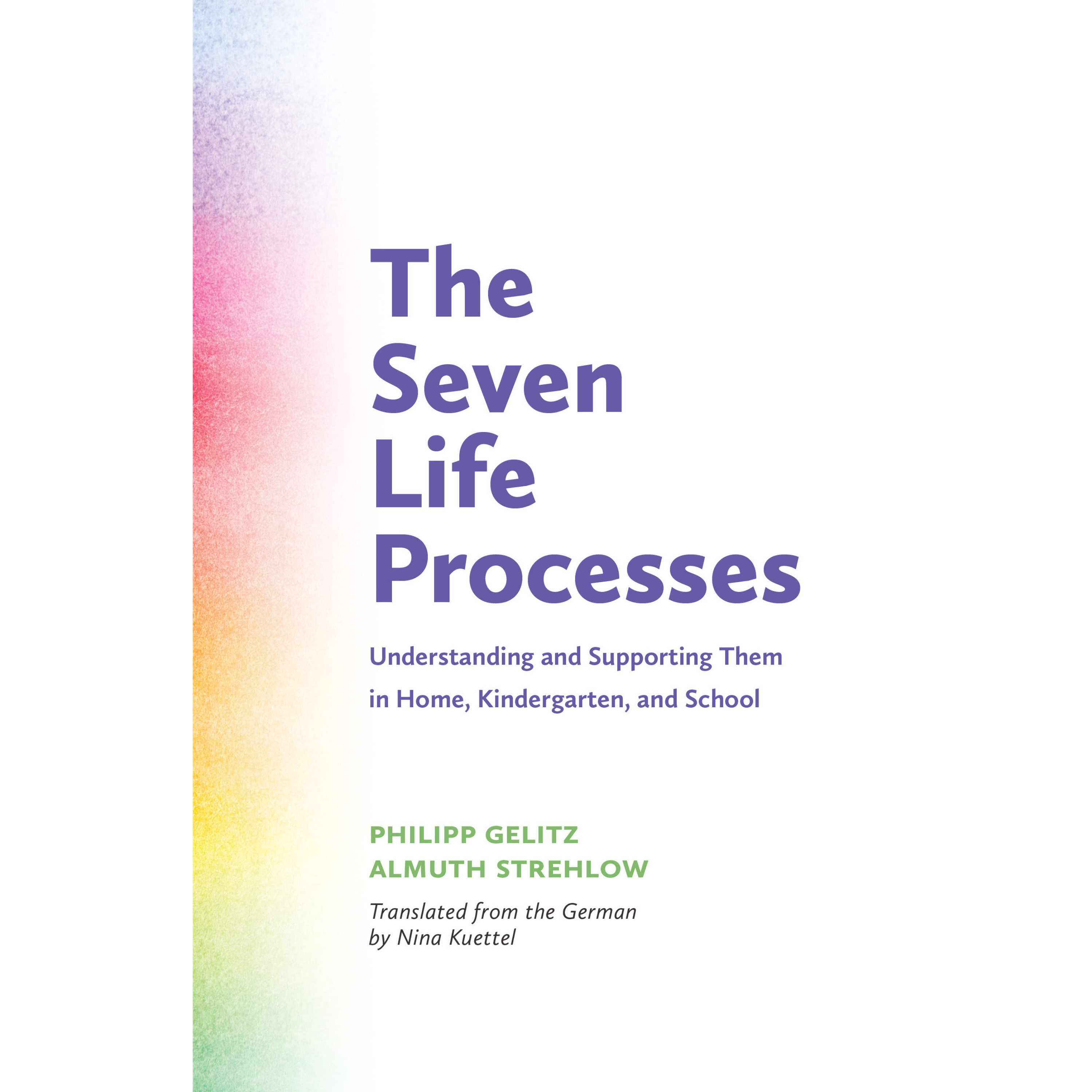 The Seven Life Processes - Understanding and Supporting Them in Home, Kindergarten, and School