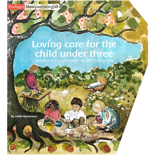 Loving Care for the Child Under Three by Helle Heckmann